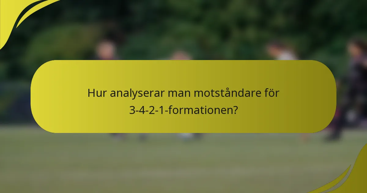 Hur analyserar man motståndare för 3-4-2-1-formationen?