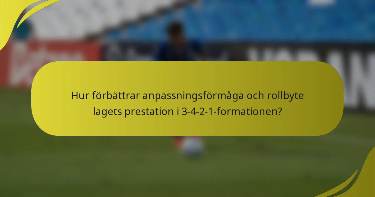 Hur förbättrar anpassningsförmåga och rollbyte lagets prestation i 3-4-2-1-formationen?