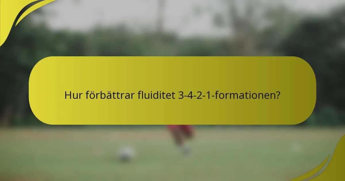 Hur förbättrar fluiditet 3-4-2-1-formationen?