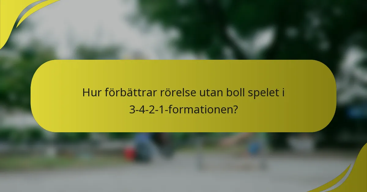 Hur förbättrar rörelse utan boll spelet i 3-4-2-1-formationen?