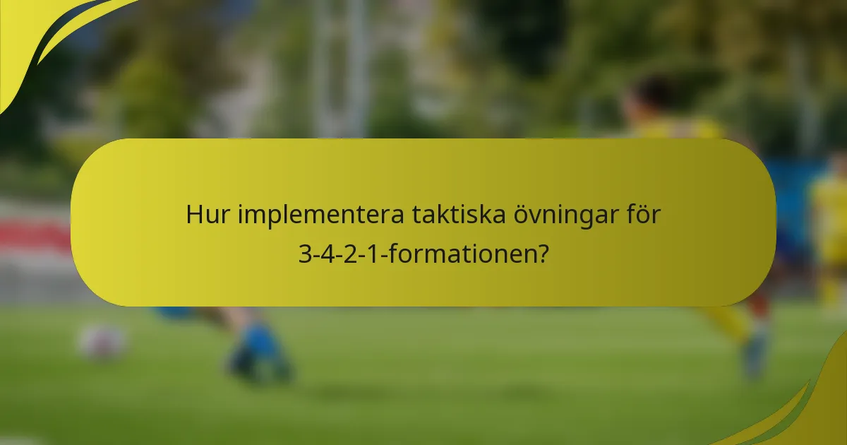Hur implementera taktiska övningar för 3-4-2-1-formationen?