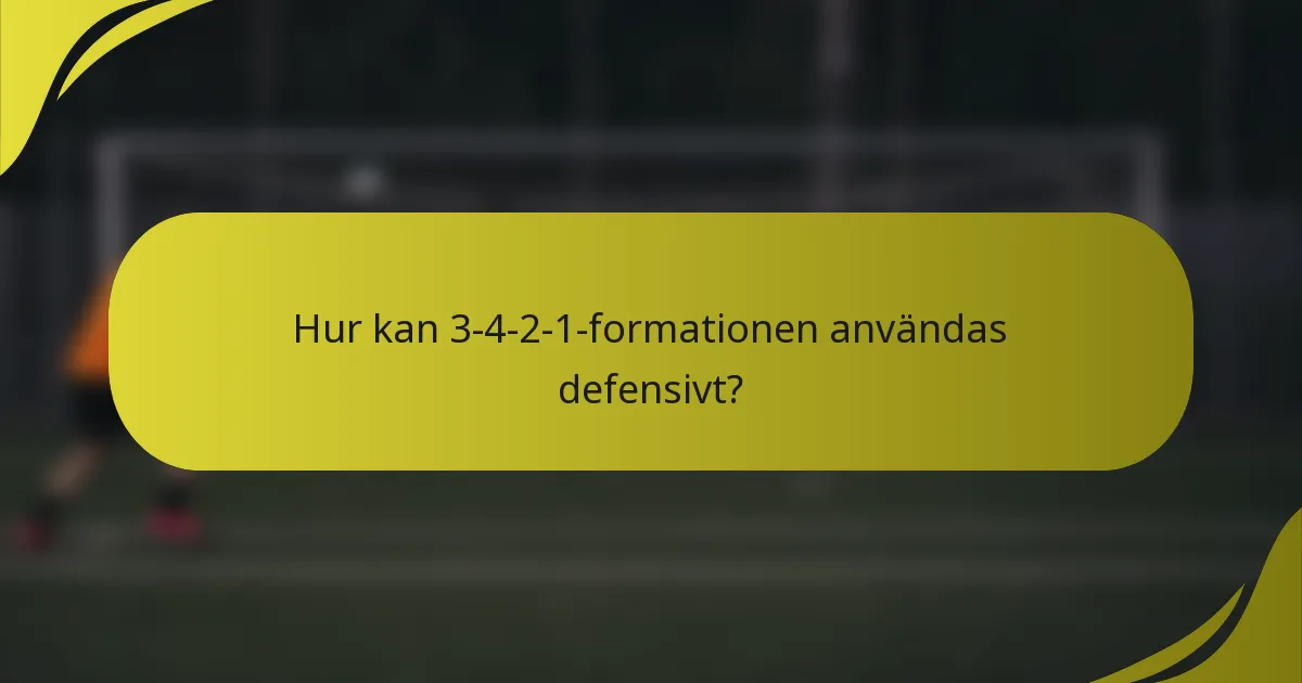 Hur kan 3-4-2-1-formationen användas defensivt?