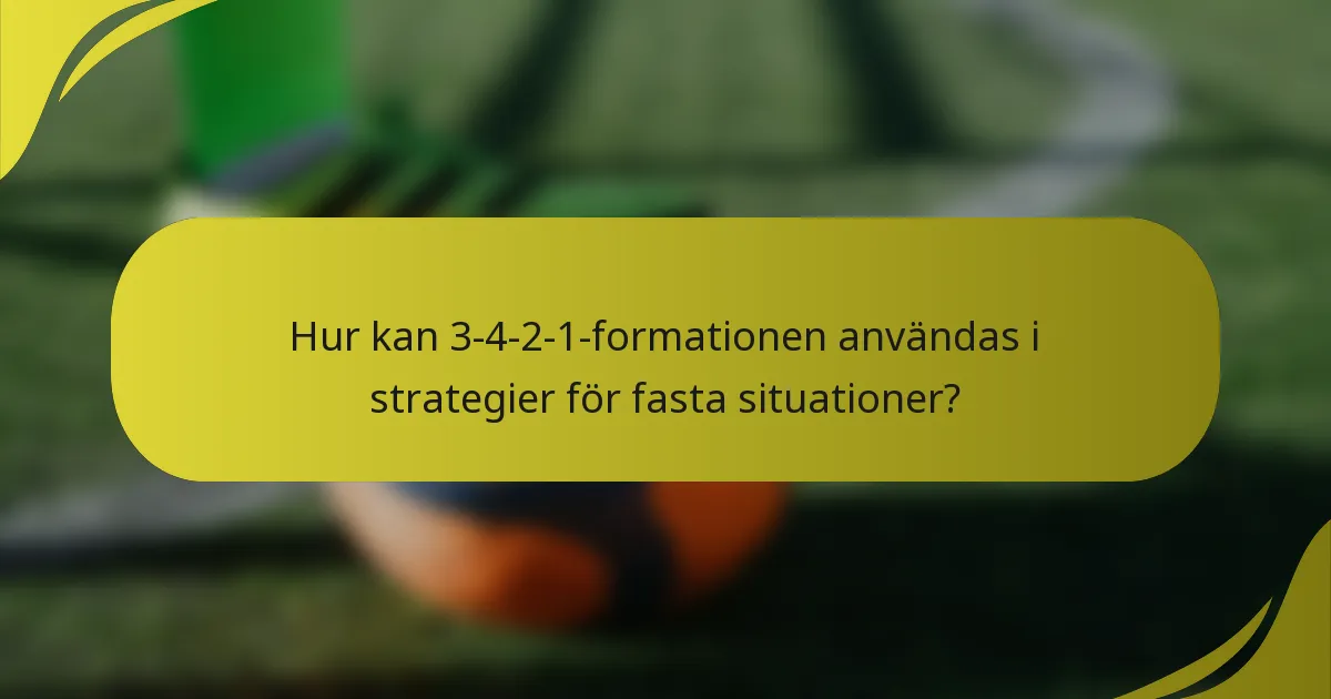 Hur kan 3-4-2-1-formationen användas i strategier för fasta situationer?