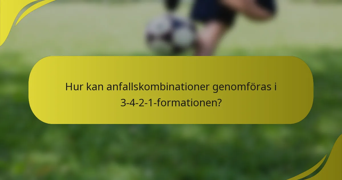 Hur kan anfallskombinationer genomföras i 3-4-2-1-formationen?
