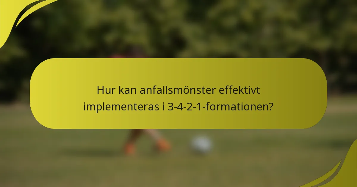 Hur kan anfallsmönster effektivt implementeras i 3-4-2-1-formationen?