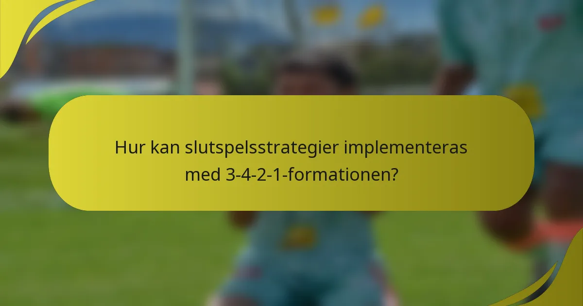 Hur kan slutspelsstrategier implementeras med 3-4-2-1-formationen?