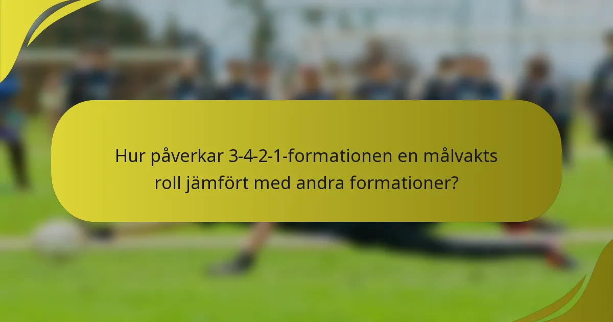 Hur påverkar 3-4-2-1-formationen en målvakts roll jämfört med andra formationer?