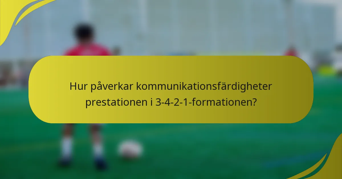 Hur påverkar kommunikationsfärdigheter prestationen i 3-4-2-1-formationen?
