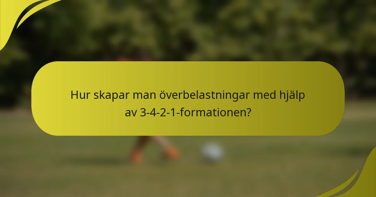 Hur skapar man överbelastningar med hjälp av 3-4-2-1-formationen?