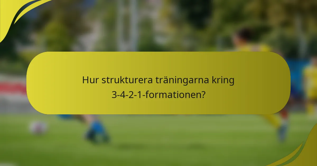 Hur strukturera träningarna kring 3-4-2-1-formationen?