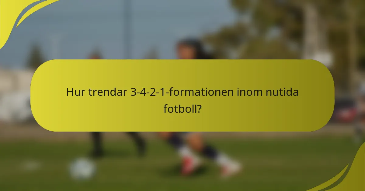 Hur trendar 3-4-2-1-formationen inom nutida fotboll?