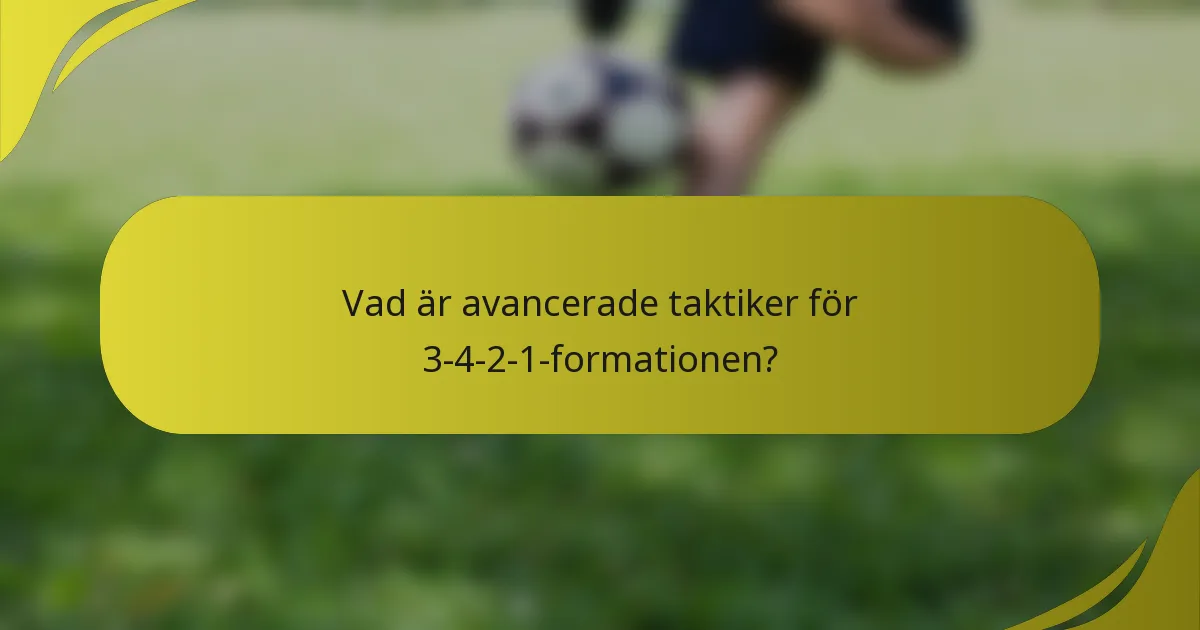 Vad är avancerade taktiker för 3-4-2-1-formationen?