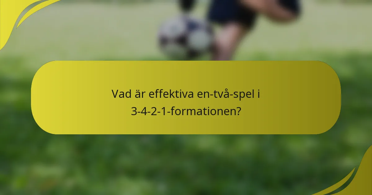 Vad är effektiva en-två-spel i 3-4-2-1-formationen?