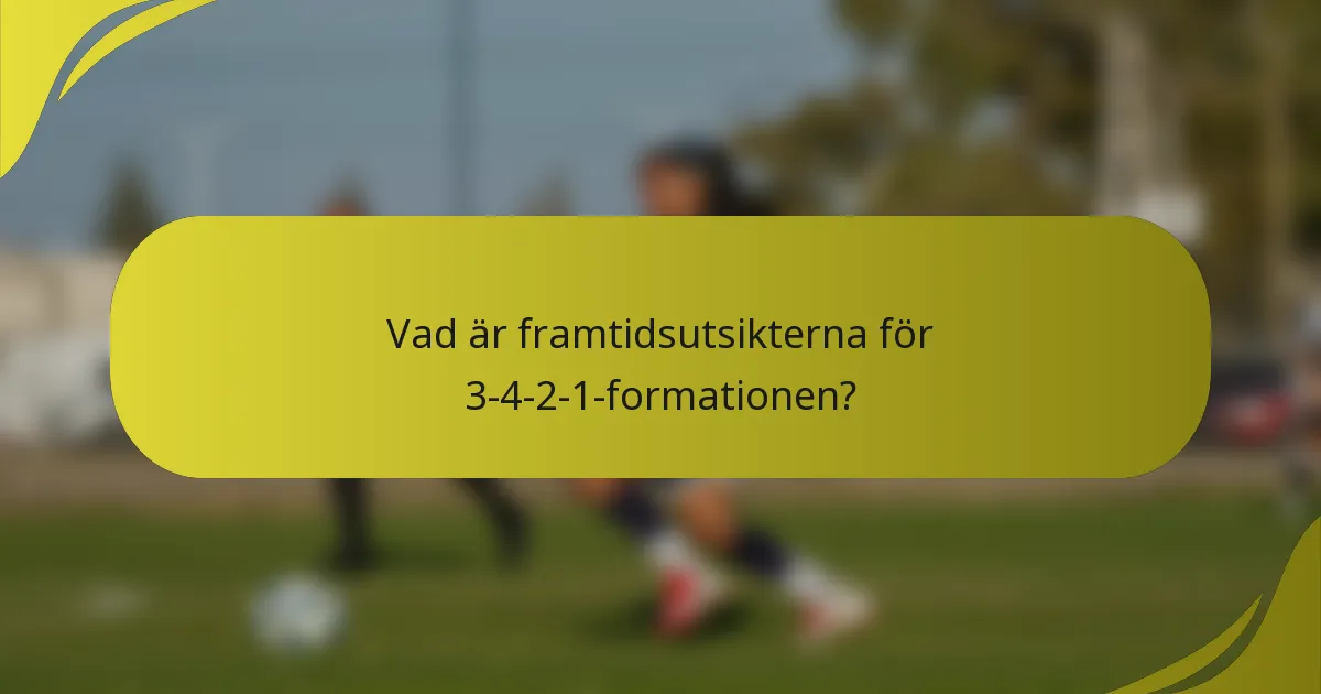 Vad är framtidsutsikterna för 3-4-2-1-formationen?