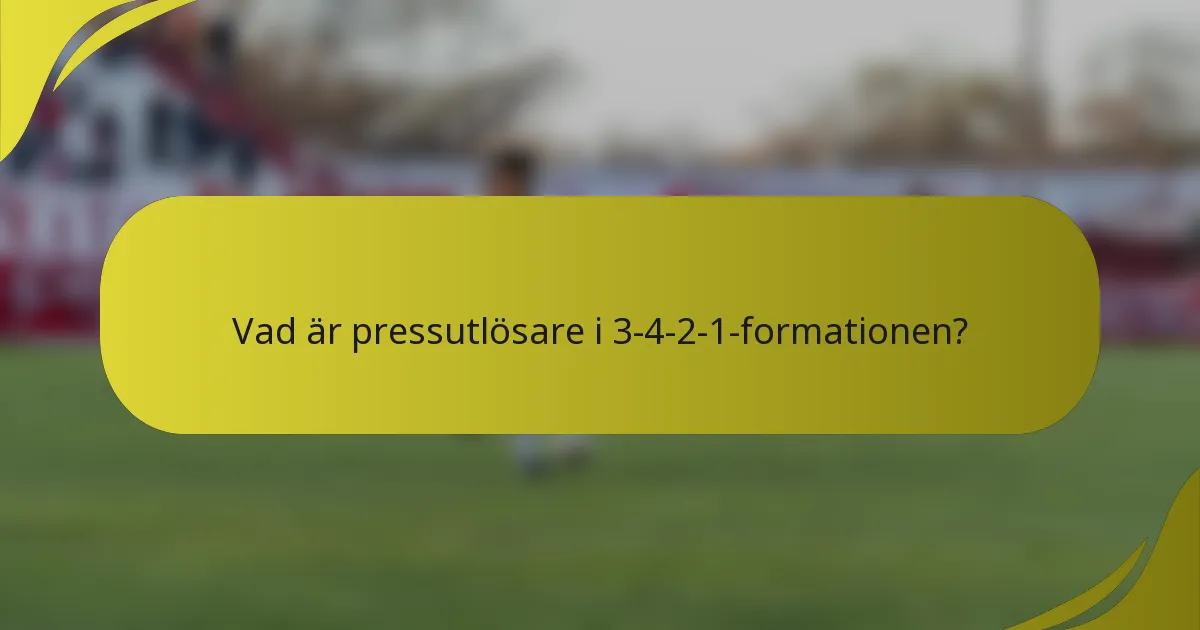 Vad är pressutlösare i 3-4-2-1-formationen?