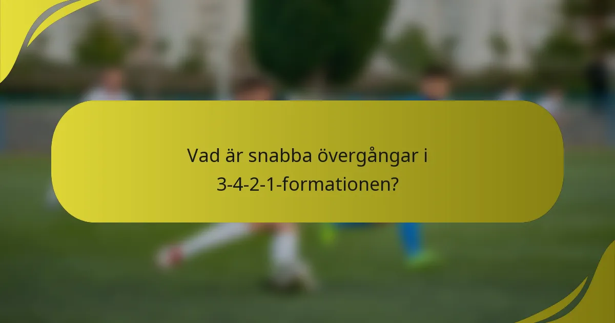 Vad är snabba övergångar i 3-4-2-1-formationen?
