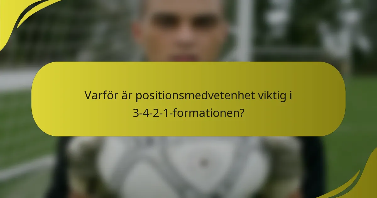 Varför är positionsmedvetenhet viktig i 3-4-2-1-formationen?