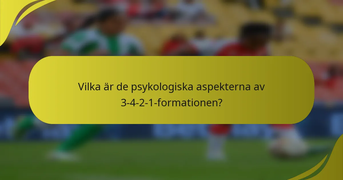 Vilka är de psykologiska aspekterna av 3-4-2-1-formationen?