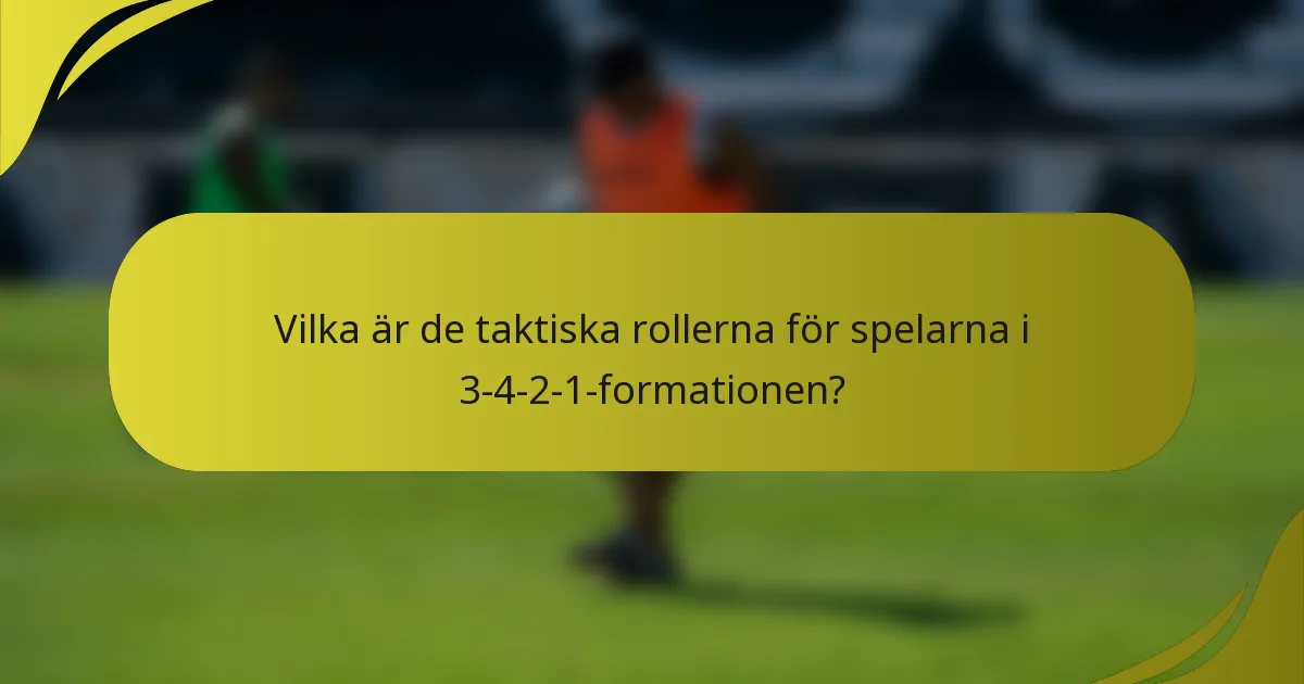 Vilka är de taktiska rollerna för spelarna i 3-4-2-1-formationen?
