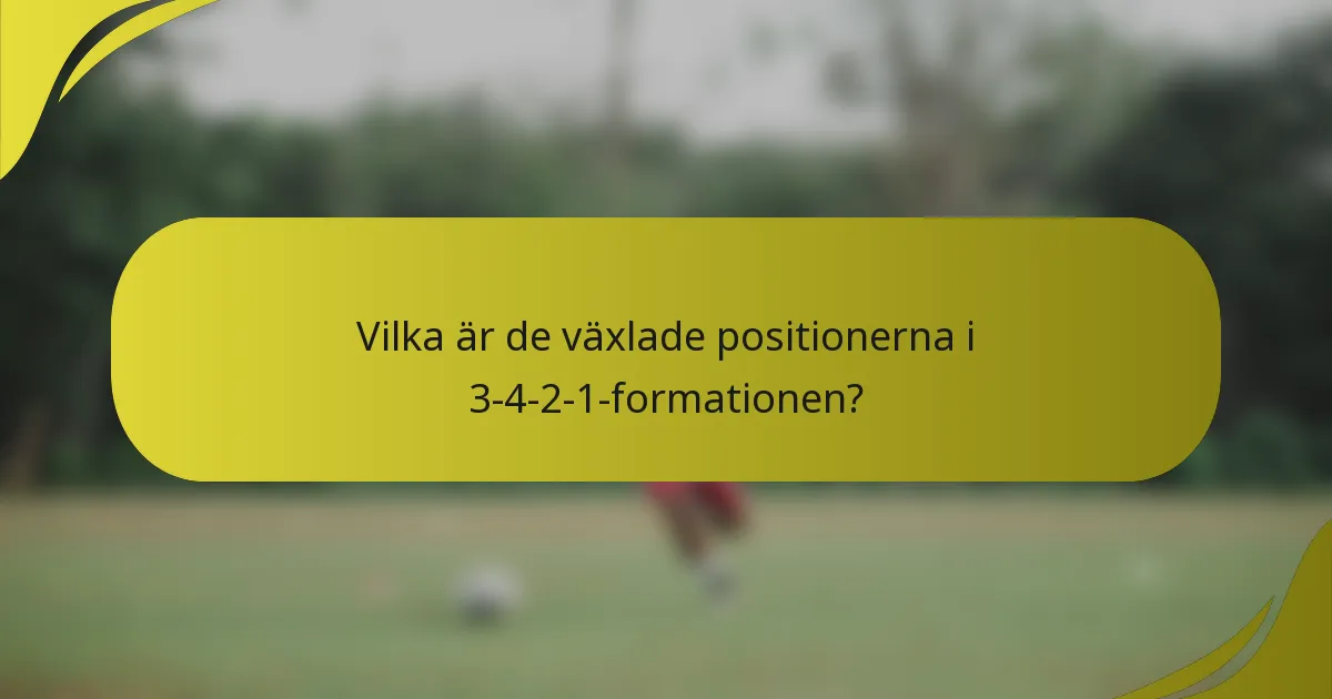 Vilka är de växlade positionerna i 3-4-2-1-formationen?