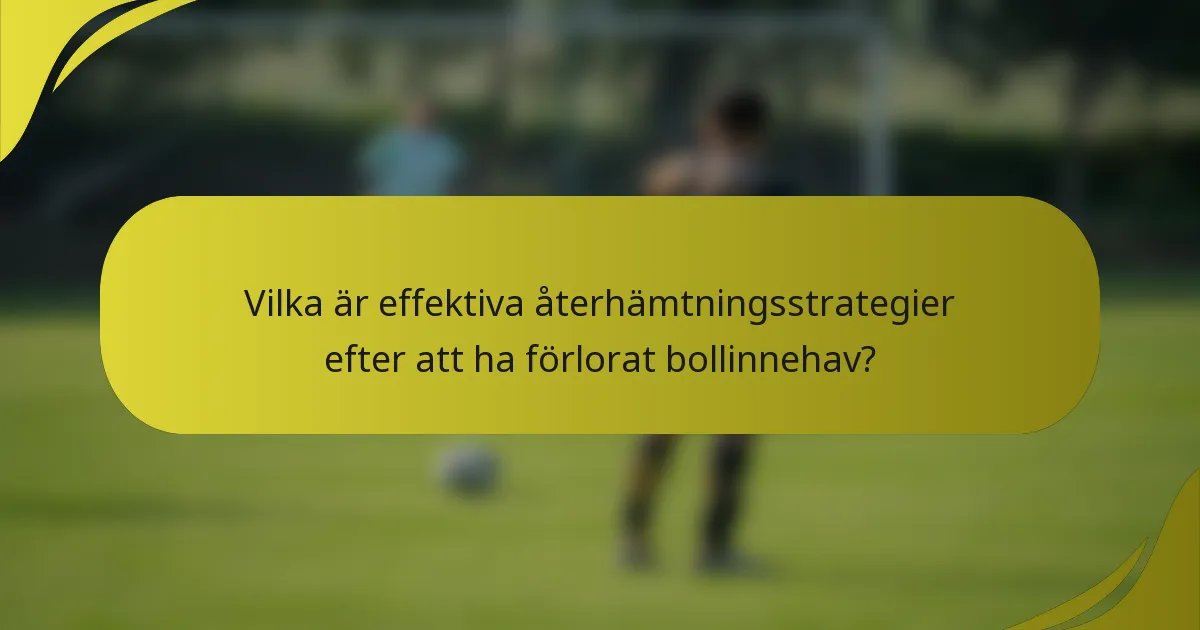 Vilka är effektiva återhämtningsstrategier efter att ha förlorat bollinnehav?