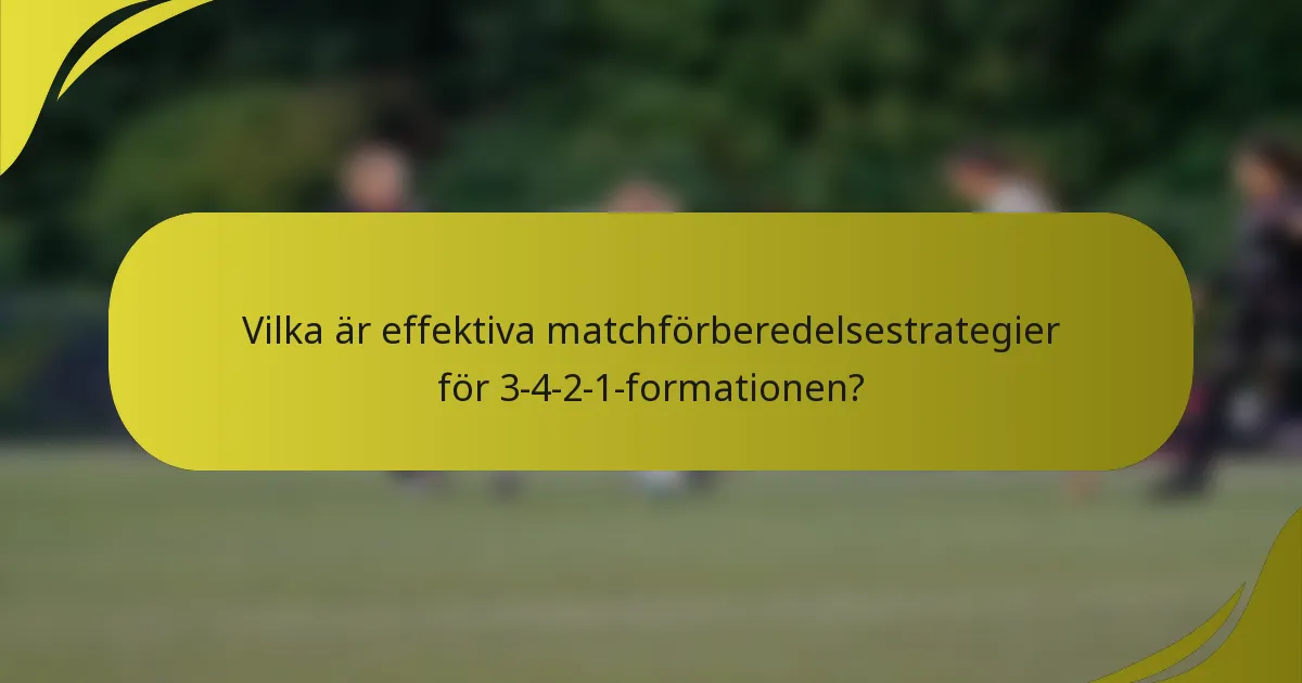 Vilka är effektiva matchförberedelsestrategier för 3-4-2-1-formationen?