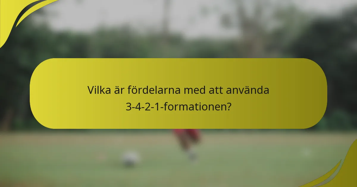 Vilka är fördelarna med att använda 3-4-2-1-formationen?
