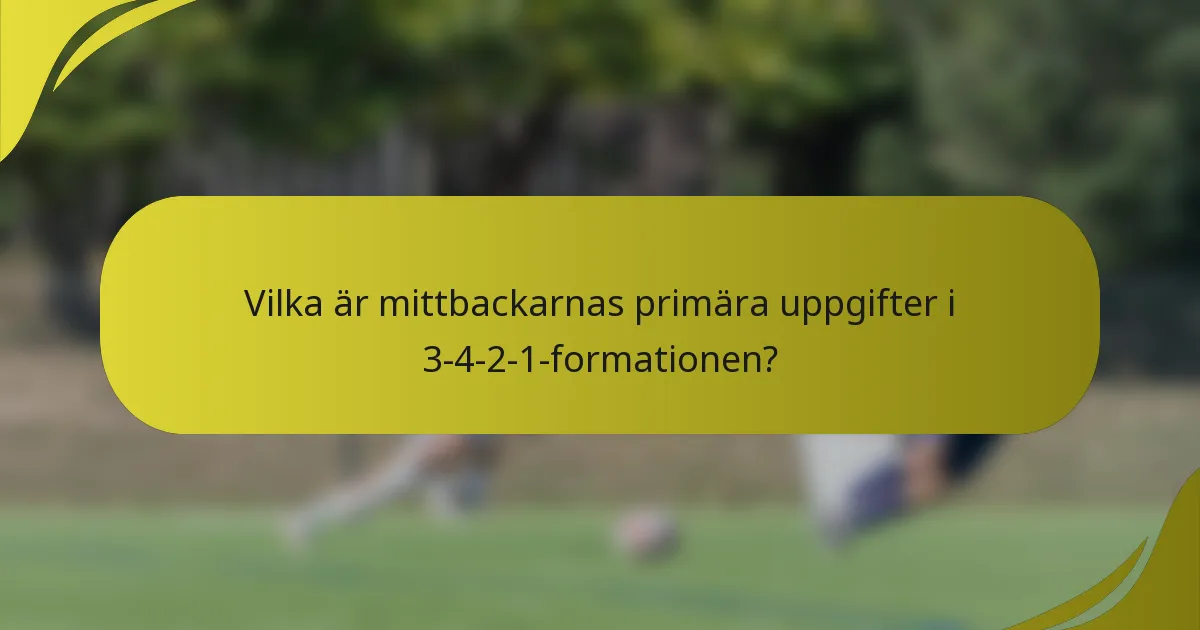 Vilka är mittbackarnas primära uppgifter i 3-4-2-1-formationen?