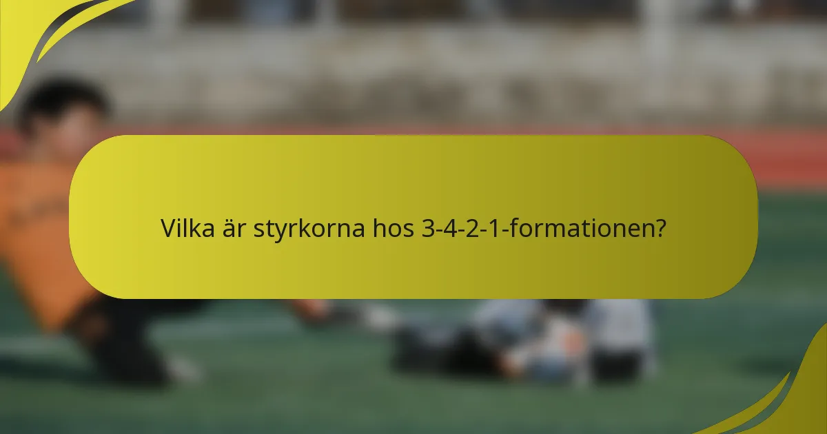 Vilka är styrkorna hos 3-4-2-1-formationen?
