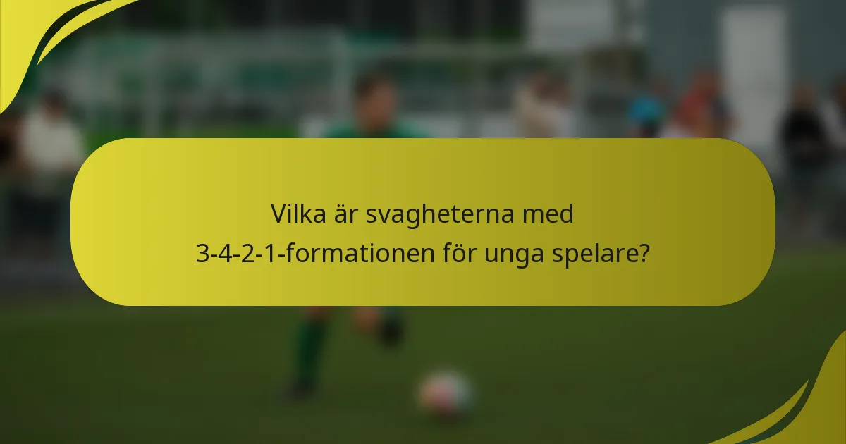 Vilka är svagheterna med 3-4-2-1-formationen för unga spelare?