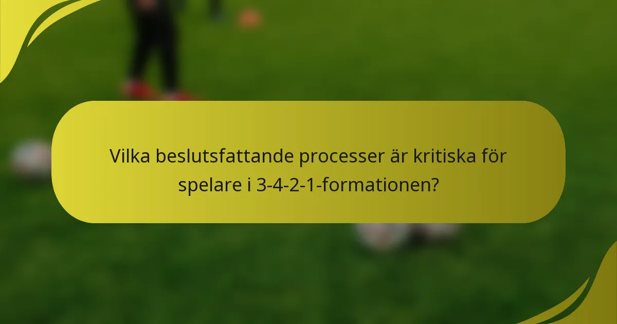 Vilka beslutsfattande processer är kritiska för spelare i 3-4-2-1-formationen?