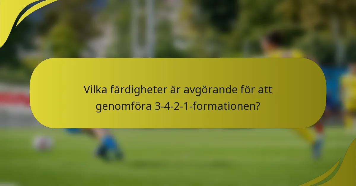 Vilka färdigheter är avgörande för att genomföra 3-4-2-1-formationen?
