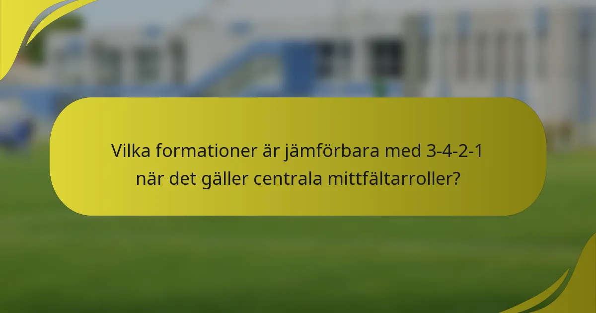 Vilka formationer är jämförbara med 3-4-2-1 när det gäller centrala mittfältarroller?
