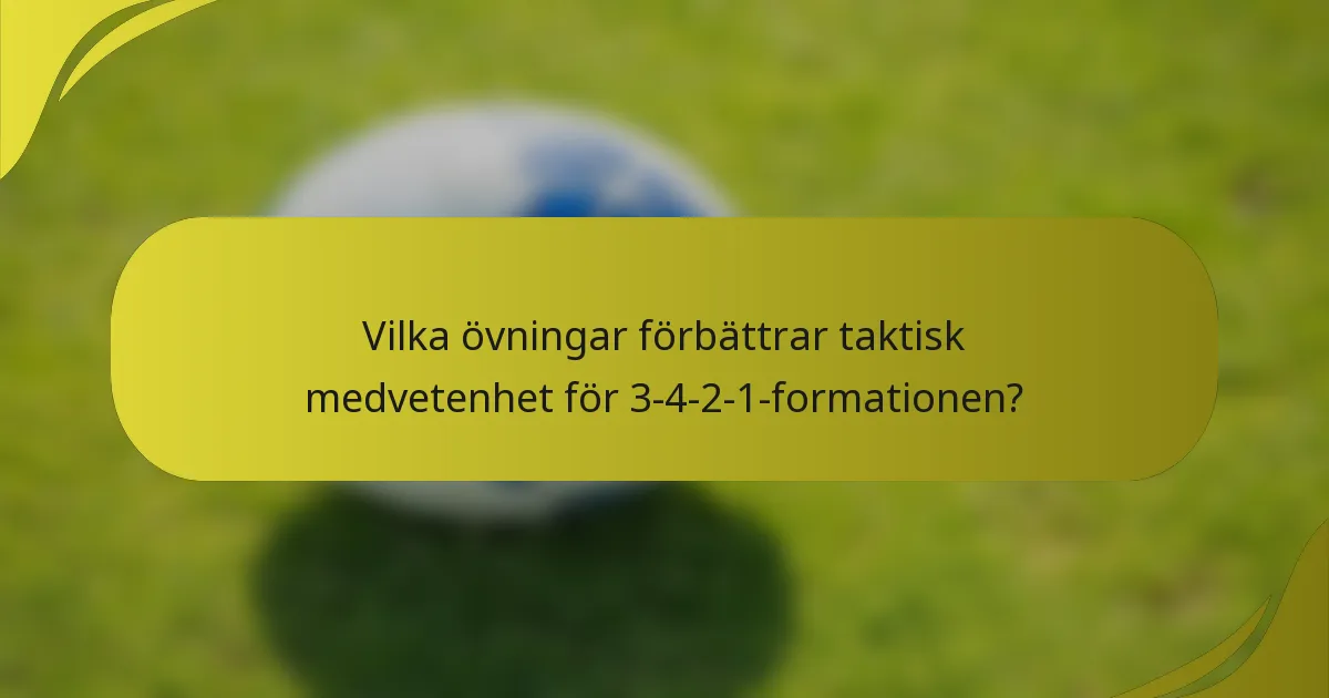 Vilka övningar förbättrar taktisk medvetenhet för 3-4-2-1-formationen?