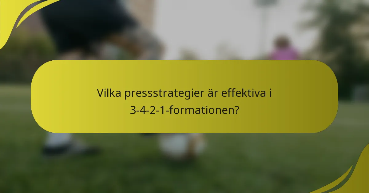 Vilka pressstrategier är effektiva i 3-4-2-1-formationen?