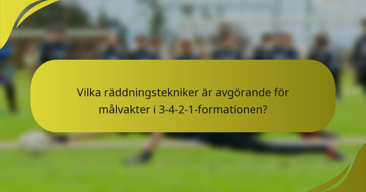 Vilka räddningstekniker är avgörande för målvakter i 3-4-2-1-formationen?