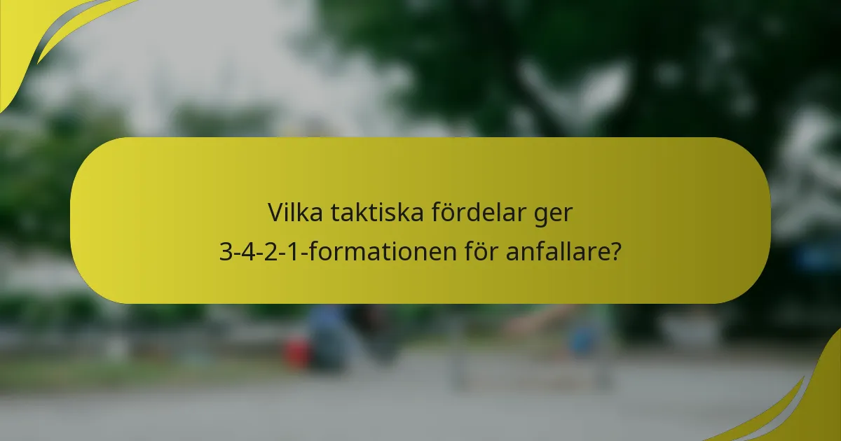 Vilka taktiska fördelar ger 3-4-2-1-formationen för anfallare?