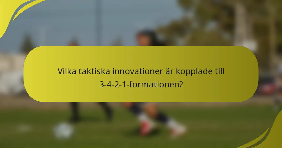 Vilka taktiska innovationer är kopplade till 3-4-2-1-formationen?